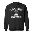 I Like Sci-Fi Books And Maybe 3 People Sweatshirt