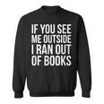 If You See Me Outside I Ran Out Of Books Introverts Quotes Sweatshirt