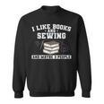 Sew I Like Books And Sewing And Maybe 3 People Sweatshirt