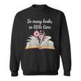 So Many Books Little Time Loves To Read Books Bookworm Sweatshirt