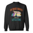So Many Books And So Little Time Reading Book Lover Sweatshirt