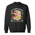 So Many Books But So Little Time Sweatshirt