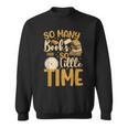 So Many Books Little Time Sweatshirt