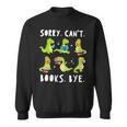 Sorry Can't Books Bye Dinosaur Librarian Bookworm Teacher Sweatshirt
