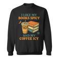 Spicy Books And Iced Coffee Book Lover Smut Reader Sweatshirt