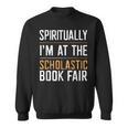 Spiritually I'm At The Scholastic Book Fair Sweatshirt