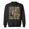 I Stay Home I Read Books I Pet My Cat I Regret Nothing Cat Sweatshirt