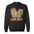 Support Your Local Library Book Lover And Librarian Sweatshirt Support Your Local Library Book Lover And Librarian Sweatshirt