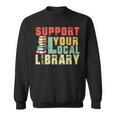 Support Your Local Library Book Readers Lovers Teacher Sweatshirt