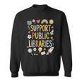 Support Public Libraries Reading Book Nerd Bookworm Literacy Sweatshirt Support Public Libraries Reading Book Nerd Bookworm Literacy Sweatshirt