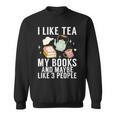 I Like Tea My Books And Maybe Like 3 People Book Lover Sweatshirt