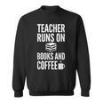 Teacher Runs On Books And Coffee Teachers Sweatshirt Teacher Runs On Books And Coffee Teachers Sweatshirt