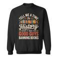 Tell Me A Time In History When It Was Good Guys Banning Book Sweatshirt Tell Me A Time In History When It Was Good Guys Banning Book Sweatshirt