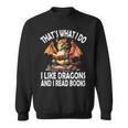 That`s What i Do i Like Dragons And i Read Books Dragon Sweatshirt