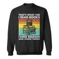That's What I Do I Read Books I Drink Bourbon I Know Things Sweatshirt That's What I Do I Read Books I Drink Bourbon I Know Things Sweatshirt