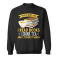 That’s What I Do Read Books I Drink Tea And I Forget Things Sweatshirt