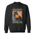 That's What i Do i Read Books i Drink Tea And i Know Things Sweatshirt