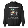 That's What I Do I Read Books I Drink Wine Know Things Sweatshirt