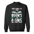 That's What I Do I Read Books I Eat Cakes Book Lover Sweatshirt