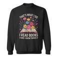 That’s What I Do I Read Books And I Know Things Floral Book Sweatshirt