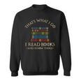 That's What I Do I Read Books And I Know Things Reading Small Sweatshirt