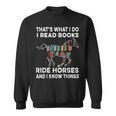 That's What I Do I Read Books And Ride Horses & Know Things Sweatshirt