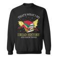 That's What I Do I Read History And I Know Things Book Lover Sweatshirt