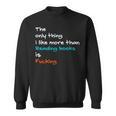 The Only Thing I Like More Than Reading Books Is Fucking Sweatshirt The Only Thing I Like More Than Reading Books Is Fucking Sweatshirt