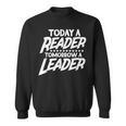 Today A Reader Tomorrow A Leader Reading Book Nerd Bookworm Sweatshirt