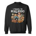 I Travel To Read Books Girls & Women Traveller Reader Sweatshirt