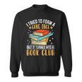 I Tried To Form A Gang Once But It Turned Into A Book Club Sweatshirt I Tried To Form A Gang Once But It Turned Into A Book Club Sweatshirt