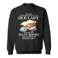Never Underestimate An Old Lady Who Read Many Books February Sweatshirt Never Underestimate An Old Lady Who Read Many Books February Sweatshirt