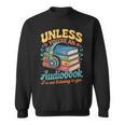 Unless You'Re An Audiobook I'm Not Listening Book Reader Sweatshirt