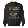 All I Want Is More Books & Reading Lover Ugly Christmas Sweatshirt