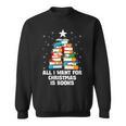 All I Want For Christmas Is Books Xmas Book Reader Reading Sweatshirt