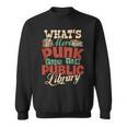 What's More Punk Than The Public Library Books Librarian Sweatshirt