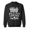 When In Doubt Go To The Library Book Literature Reading Sweatshirt