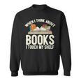 When I Think About Books I Touch My Shelf Book Lovers Read Sweatshirt