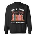 When I Think About Books I Touch My Shelf Bookworm Lovers Sweatshirt When I Think About Books I Touch My Shelf Bookworm Lovers Sweatshirt