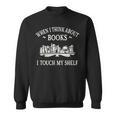 When I Think About Books I Touch My Shelf Romantasy Lover Sweatshirt When I Think About Books I Touch My Shelf Romantasy Lover Sweatshirt