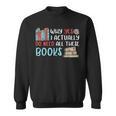 Why Yes I Actually Do Need All These Books Book Lovers Read Sweatshirt