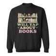 Will Yap About Books Reader Book Nerd Book Reading Lover Sweatshirt