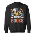 Will Yap About Books Reader Bookworm Librarian Sweatshirt Will Yap About Books Reader Bookworm Librarian Sweatshirt
