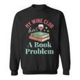 My Wine Club Has a Book Problem Sweatshirt My Wine Club Has a Book Problem Sweatshirt