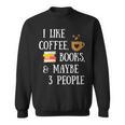 Women's Reader Quote I Like Coffee Books & Maybe 3 People Reading Sweatshirt Women's Reader Quote I Like Coffee Books & Maybe 3 People Reading Sweatshirt