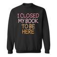 Women's Vintage I Closed My Book To Be Here Sweatshirt