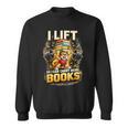 Workout I Lift So I Can Carry More Books Humor Sweatshirt