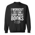 I Workout So I Can Carry More Books Gym Lover Sweatshirt