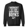 I Workout So I Can Carry More Books Gym Reader Sweatshirt