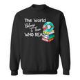 World Belongs To Those Who Read Book Reading Lovers Bookish Sweatshirt